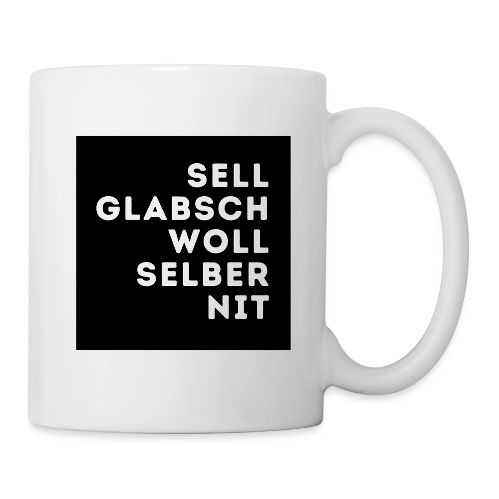 "Sell glabsch woll selber nit" - Tasse - Tiroler Design Südtirol | Lustiger Spruch - Weiß