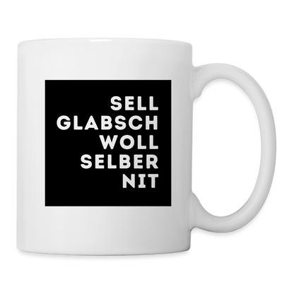 "Sell glabsch woll selber nit" - Tasse - Tiroler Design Südtirol | Lustiger Spruch - Weiß