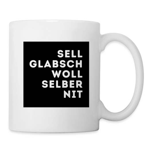 "Sell glabsch woll selber nit" - Tasse - Tiroler Design Südtirol | Lustiger Spruch - Weiß
