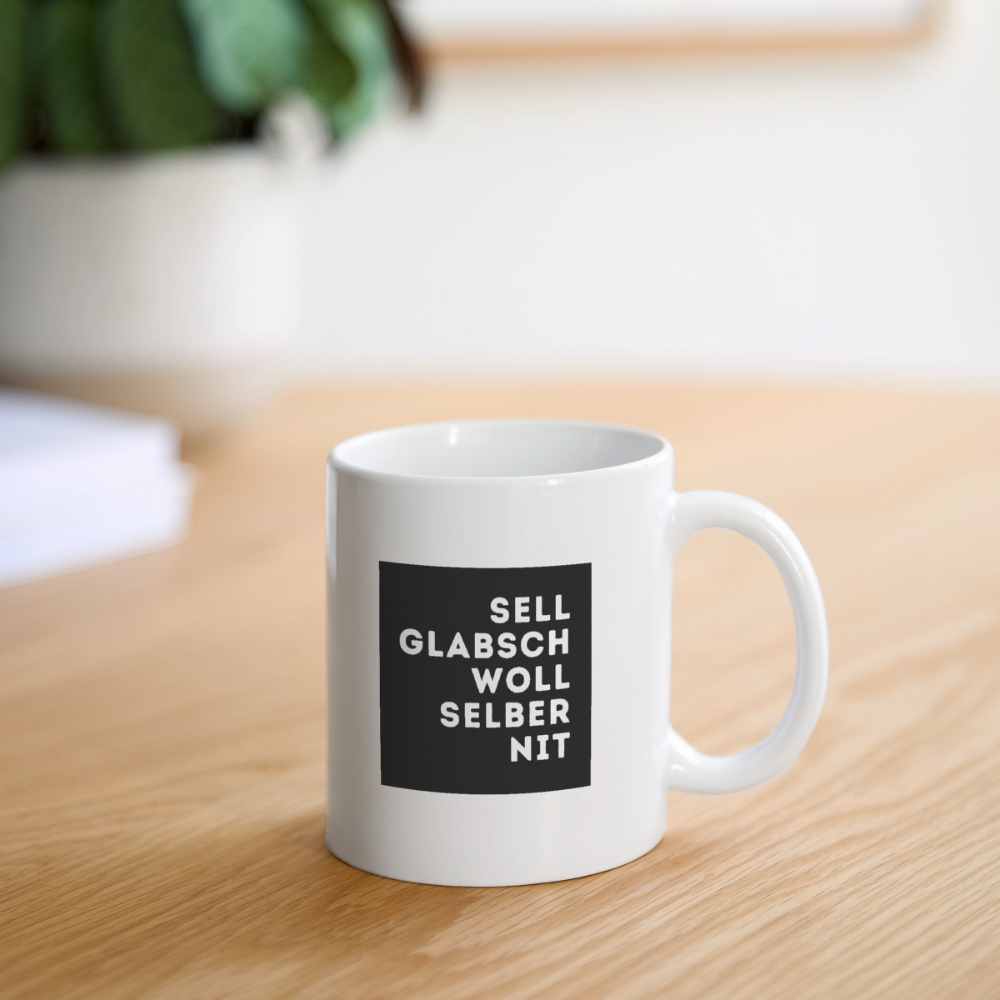 "Sell glabsch woll selber nit" - Tasse - Tiroler Design Südtirol | Lustiger Spruch - Weiß