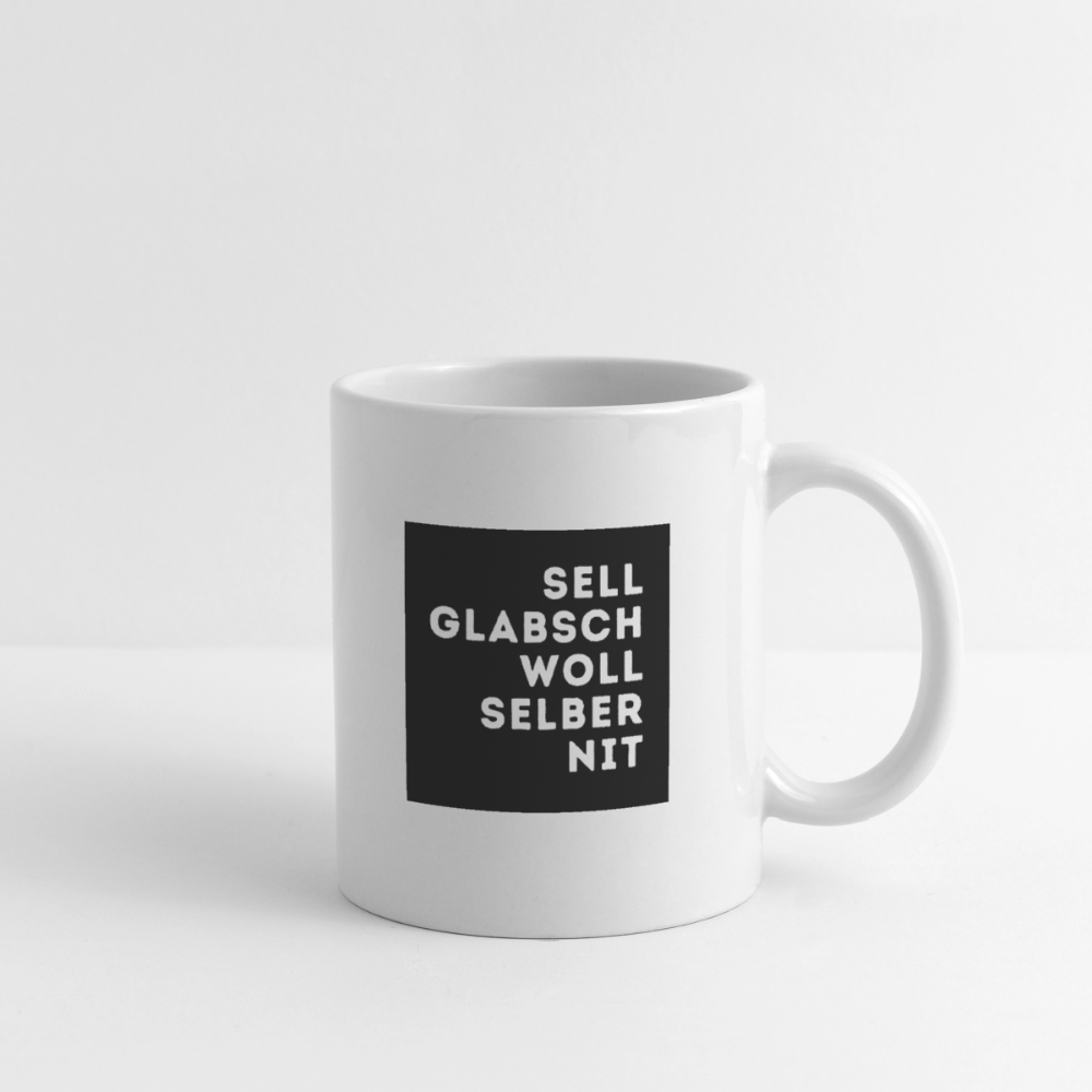 "Sell glabsch woll selber nit" - Tasse - Tiroler Design Südtirol | Lustiger Spruch - Weiß